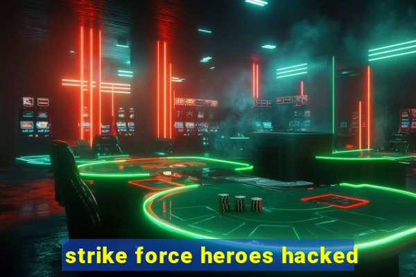 strike force heroes hacked